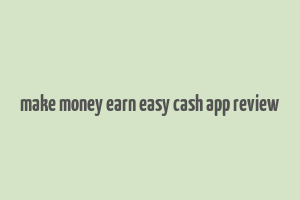 make money earn easy cash app review