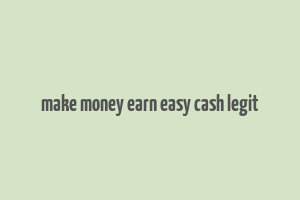 make money earn easy cash legit