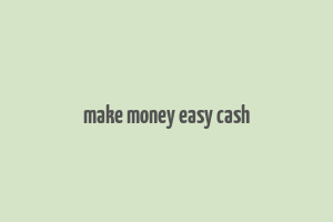 make money easy cash