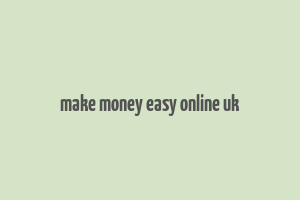 make money easy online uk