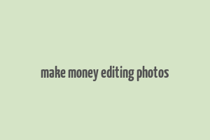 make money editing photos