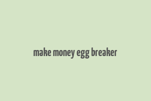 make money egg breaker