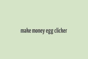 make money egg clicker