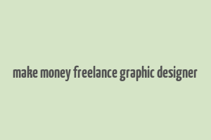 make money freelance graphic designer