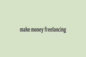 make money freelancing