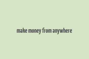 make money from anywhere