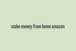 make money from home amazon