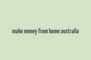 make money from home australia