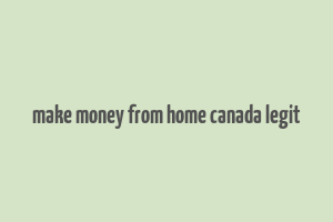 make money from home canada legit