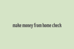 make money from home check