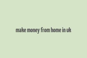 make money from home in uk