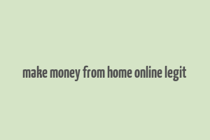 make money from home online legit