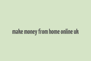 make money from home online uk