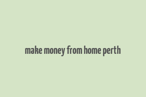 make money from home perth