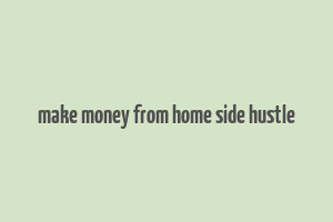 make money from home side hustle