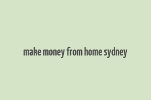 make money from home sydney