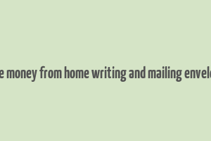 make money from home writing and mailing envelopes