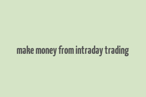 make money from intraday trading