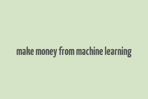 make money from machine learning