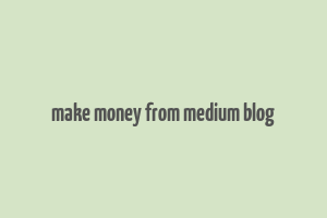 make money from medium blog