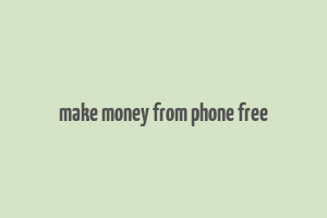 make money from phone free