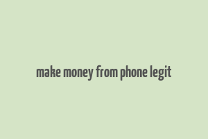 make money from phone legit