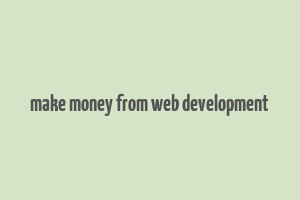 make money from web development