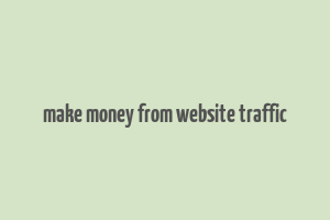 make money from website traffic