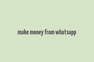 make money from whatsapp