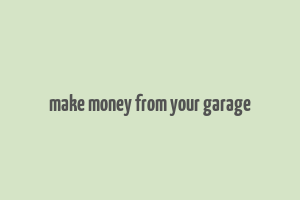 make money from your garage