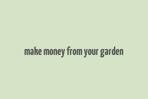 make money from your garden