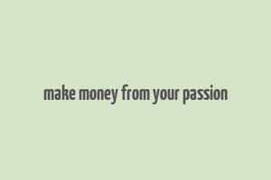 make money from your passion