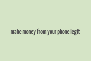 make money from your phone legit