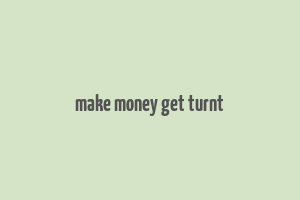 make money get turnt