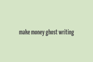 make money ghost writing