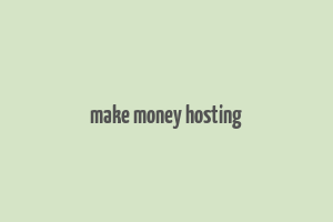 make money hosting