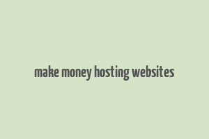 make money hosting websites