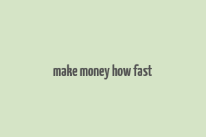 make money how fast