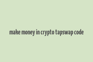 make money in crypto tapswap code