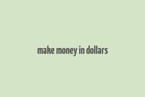 make money in dollars