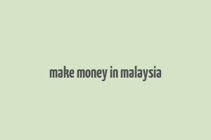 make money in malaysia