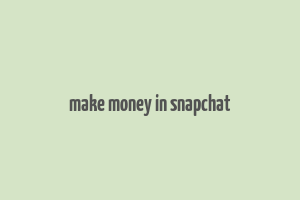 make money in snapchat