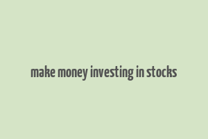 make money investing in stocks