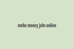 make money jobs online