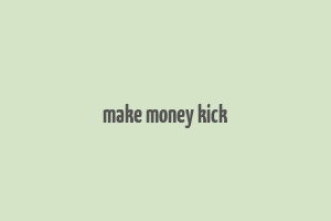 make money kick