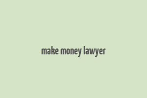 make money lawyer