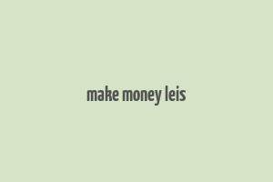 make money leis