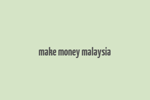 make money malaysia