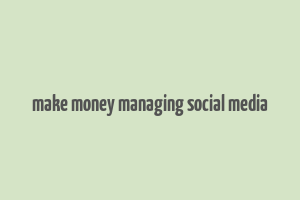 make money managing social media