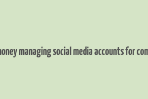 make money managing social media accounts for companies